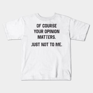 Your Opinion Kids T-Shirt